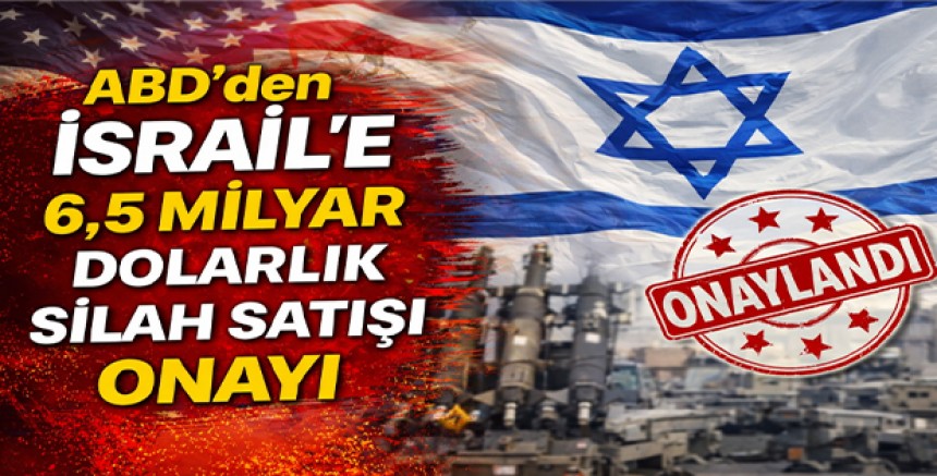 ABD’den İsrail’e 6,5 Milyar Dolarlık Silah Satışı Onayı